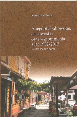 Ryszard Kobaka  „Anegdoty bobowskie, ciekawostki oraz wspomnienia z lat 1952-2017 (a sprośne niektóre)”